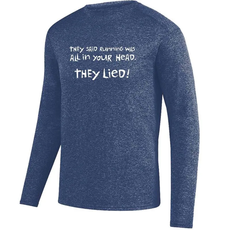 Men's Heathersoft Tech Long Sleeve Crew - "They Said Running Was All In Your Head.  They Lied!"